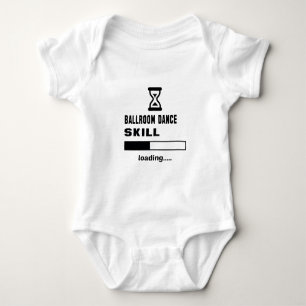 Ballroom dance skill Loading...... Baby Bodysuit