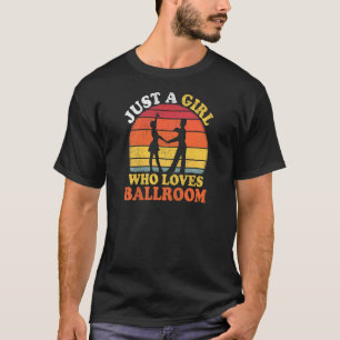 Ballroom Dance Vintage Just A Girl Who Loves Ballr T-Shirt