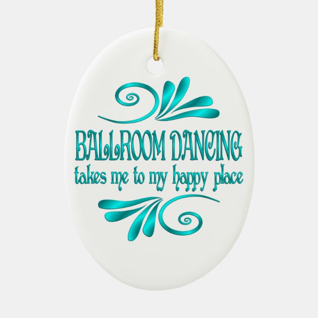 Ballroom Dancing Happy Place Ceramic Ornament (Front)