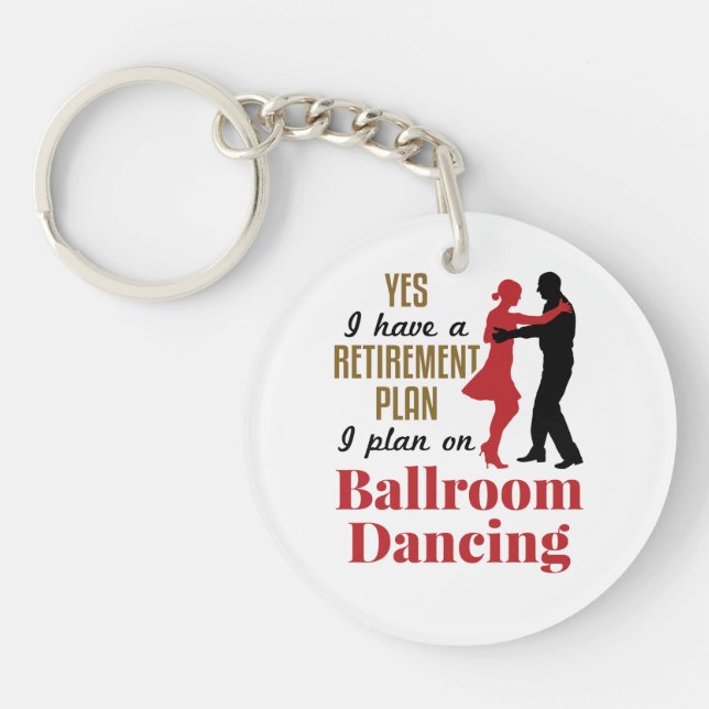 Ballroom Dancing Retirement Plan Funny Dancer Key Ring (Front)