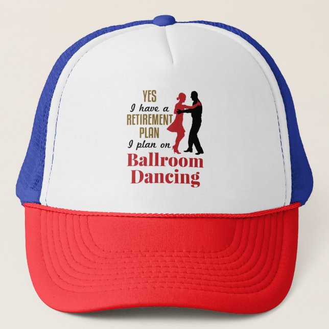 Ballroom Dancing Retirement Plan Funny Dancer Trucker Hat (Front)