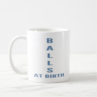 Balls At Birth" Funny Sarcastic Coffee Coffee Mug