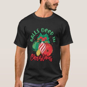 Balls Deep In T-Shirt