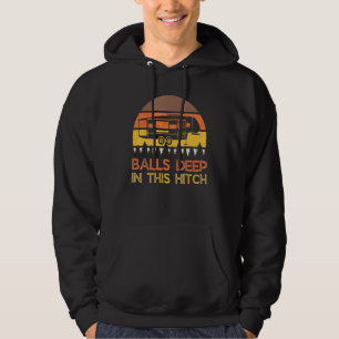 Balls Deep In This Hitch Camping Retro 5th Wheel Hoodie