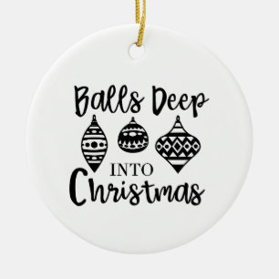 Balls Deep Into Christmas Funny Christmas Xmas Ceramic Ornament