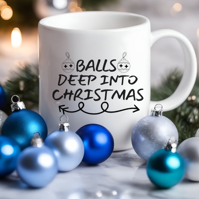Balls Deep Into Christmas Funny | Sarcastic Mug (Balls Deep Into Christmas Funny Mug)