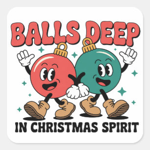 Balls Deep Into Christmas Sarcastic Dirty Humour  Square Sticker