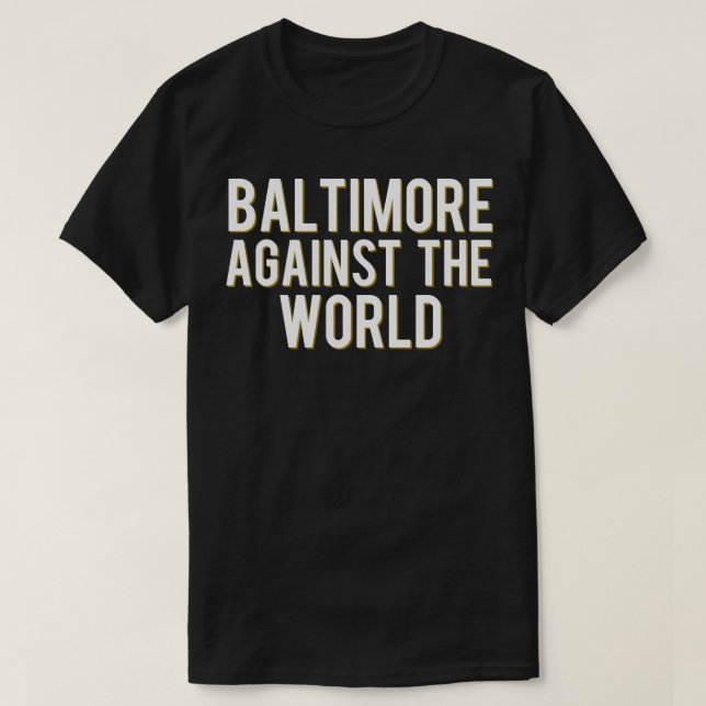 Baltimore Against The World T-Shirt (Design Front)