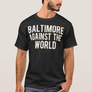 Baltimore Against The World T-Shirt