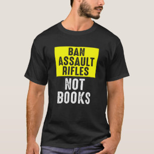 Ban Assault Rifles Not Books 1 T-Shirt
