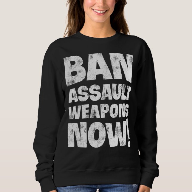 Ban Assault Weapons Now 4 Sweatshirt (Front)