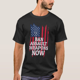 Ban Assault Weapons Now For Anti Gun Activists T-Shirt