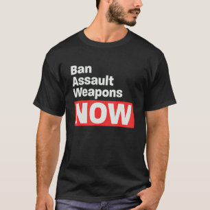 Ban Assault Weapons Now T-Shirt