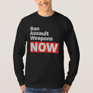Ban Assault Weapons Now T-Shirt