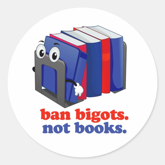 Ban Bigots Not Books Classic Round Sticker (Front)