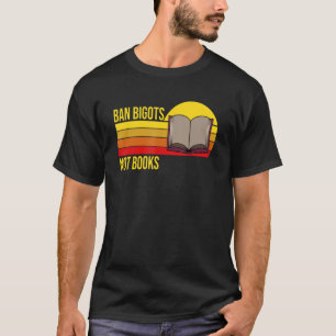 Ban Bigots Not Books Reader Reading T-Shirt
