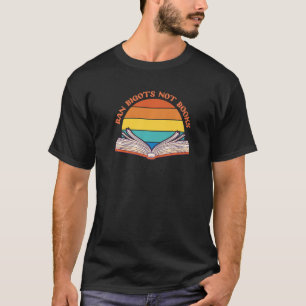 BAN BIGOTS NOT BOOKS Stop Censorship Reading Reade T-Shirt