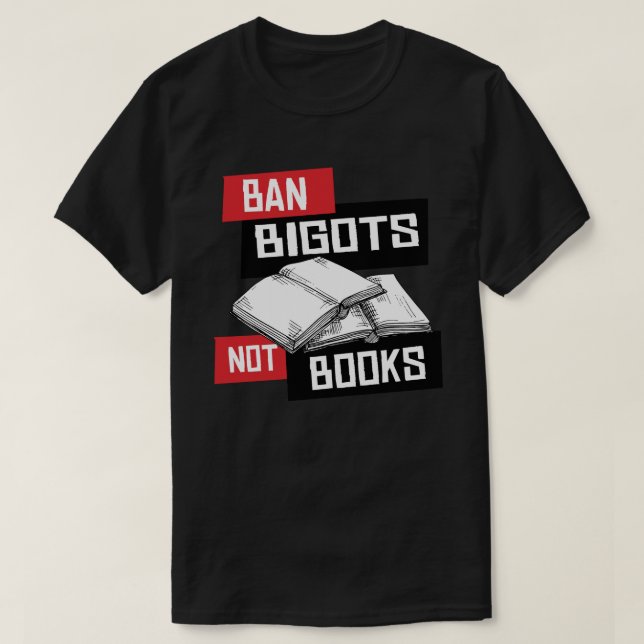 Ban Bigots Not Books T-Shirt (Design Front)