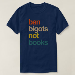 Ban Bigots Not Books T-Shirt