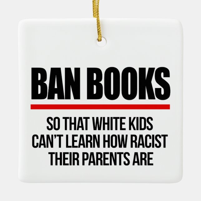 Ban Books so white kids can't learn Ceramic Ornament (Front)