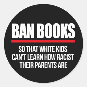 Ban Books so white kids can't learn Classic Round Sticker