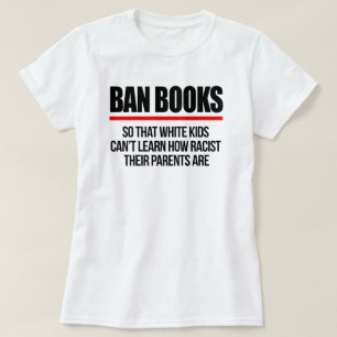 Ban Books so white kids can't learn T-Shirt
