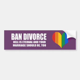 Ban Divorce - Hell is eternal and your marriage sh Bumper Sticker
