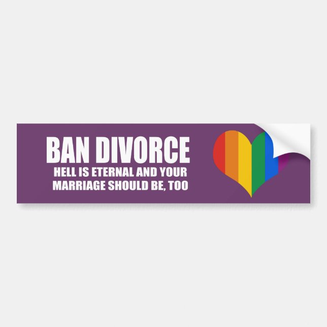 Ban Divorce - Hell is eternal and your marriage sh Bumper Sticker (Front)