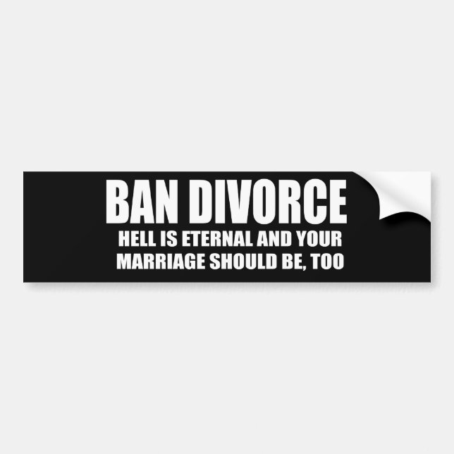 Ban Divorce - Hell is eternal and your marriage sh Bumper Sticker (Front)