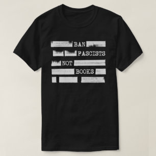 Ban Fascists Not Books Redacted  T-Shirt