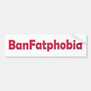Ban Fat Phobia Bumper Sticker