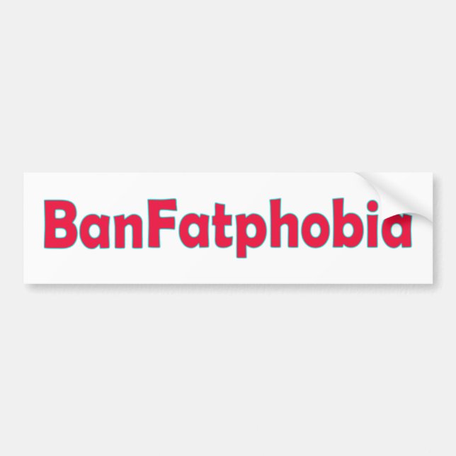 Ban Fat Phobia Bumper Sticker (Front)