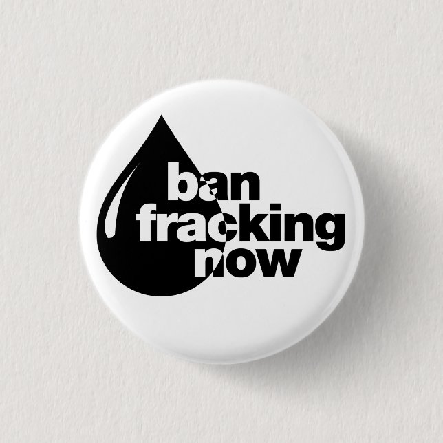 Ban Fracking now 3 Cm Round Badge (Front)