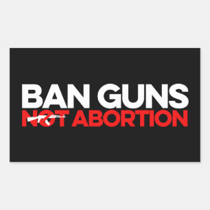 Ban Guns Not Abortion Rectangular Sticker