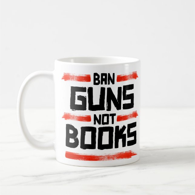 BAN GUNS NOT BOOKS COFFEE MUG (Left)