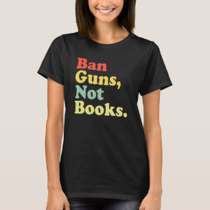 Ban Guns Not Books Retro Read Banned Books T-Shirt