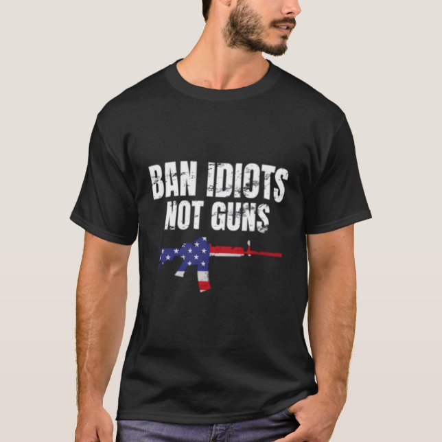 Ban Idiots Not Guns Leave Our Guns Alone T-Shirt (Front)