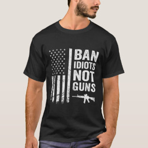 Ban Idiots Not Guns - Usa Flag Pro Gun Quote 2Nd A T-Shirt