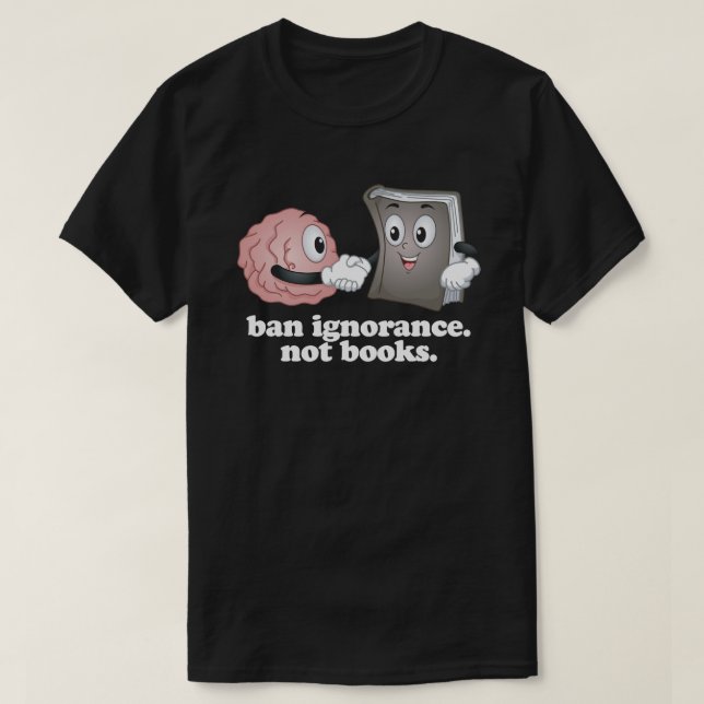 Ban Ignorance Not Books T-Shirt (Design Front)