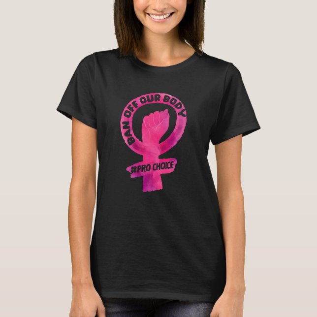 Ban Off Our Body Pro Choice Women Abortion Right   T-Shirt (Front)