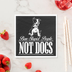 Ban Stupid People Not Dogs Funny Pitbull Quote  Napkin