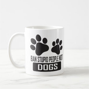 Ban Stupid People Not Dogs, funny quotes dog lover Coffee Mug