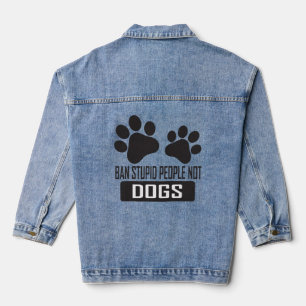 Ban Stupid People Not Dogs, funny quotes dog lover Denim Jacket