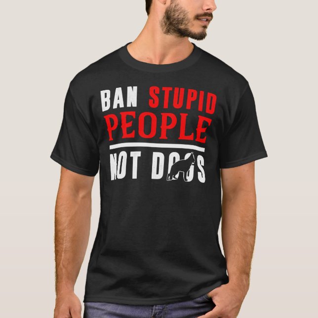 Ban Stupid People Not German Shepherd Dogs T-Shirt (Front)