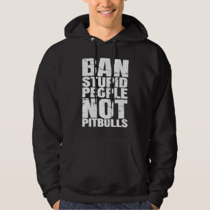 Ban Stupid People Not Pit Bulls Dog Breed  Pitbull Hoodie