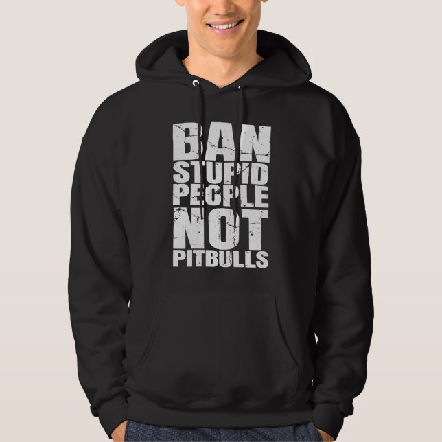 Ban Stupid People Not Pit Bulls Dog Breed  Pitbull Hoodie (Front)