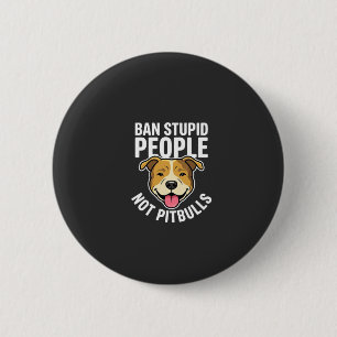 Ban Stupid People Not Pitbulls Dog 6 Cm Round Badge