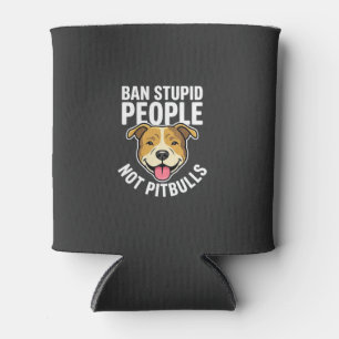 Ban Stupid People Not Pitbulls Dog Can Cooler