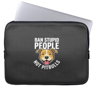 Ban Stupid People Not Pitbulls Dog Laptop Sleeve