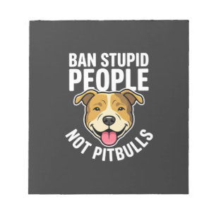 Ban Stupid People Not Pitbulls Dog Notepad